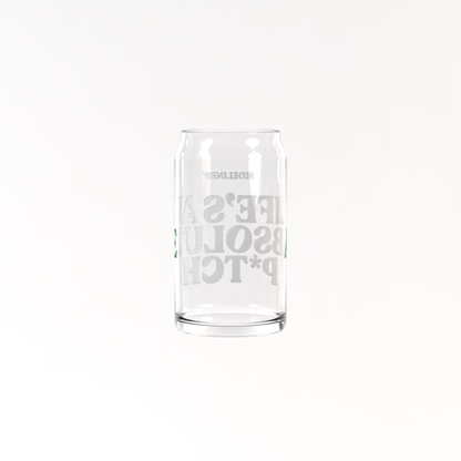 Life's an Absolute P*tch Can Shaped Glass
